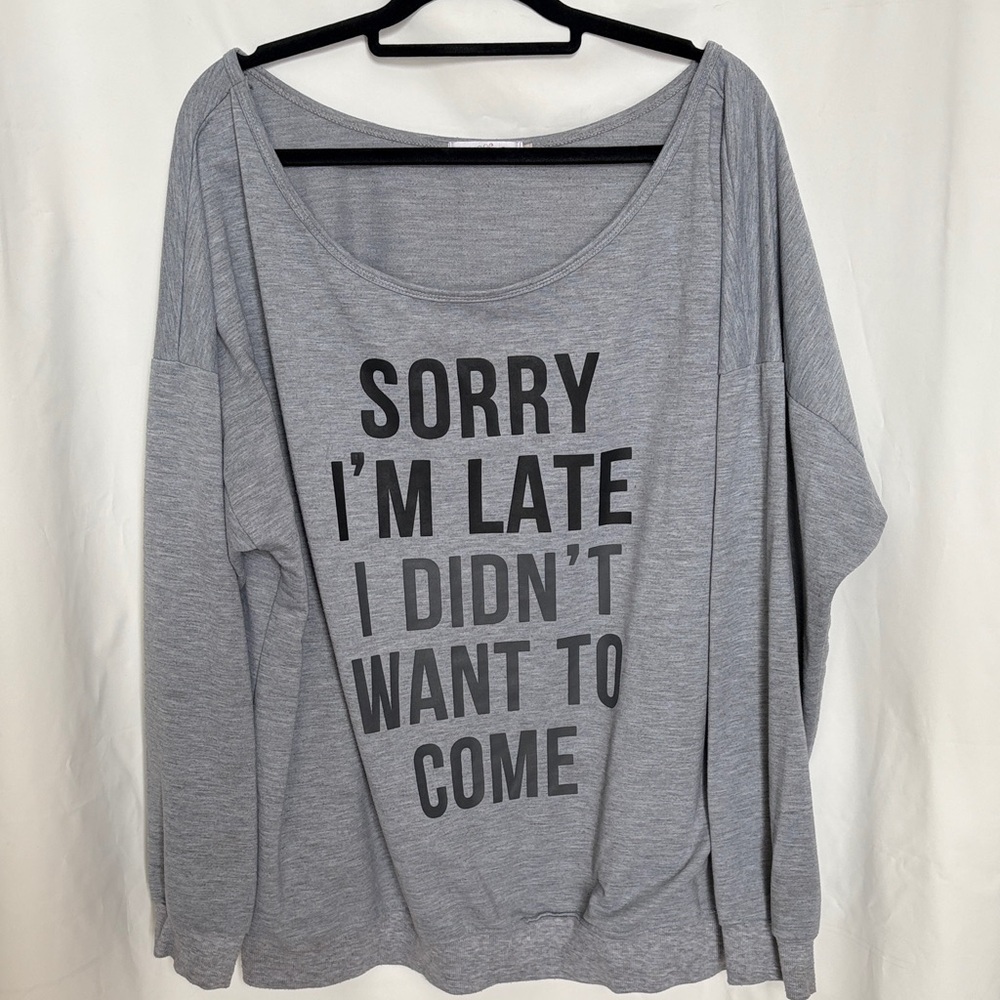 "Sorry I'm Late I didn't want to come" long sleeve sweatshirt size 3xl